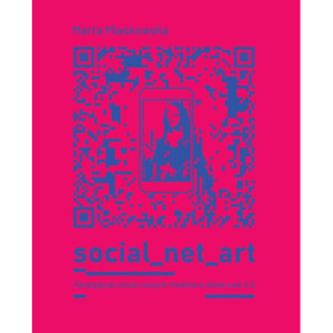 SOCIAL NET ART Paradygmat sztuki nowych mediów w dobie web 2.0. [E-Book] [mobi]