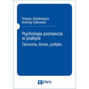 Psychologia poznawcza w praktyce. Ekonomia, biznes, polityka [E-Book] [pdf]