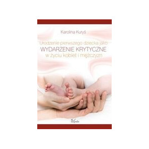 Urodzenie pierwszego dziecka jako wydarzenie krytyczne w życiu kobiet i mężczyzn [E-Book] [pdf]
