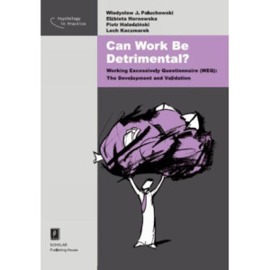 Can Work Be Detrimental? Working Excessively Questionnaire (WEQ) The Development and Validation [E-Book] [pdf]