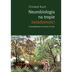 Neurobiologia na tropie świadomości [E-Book] [pdf]