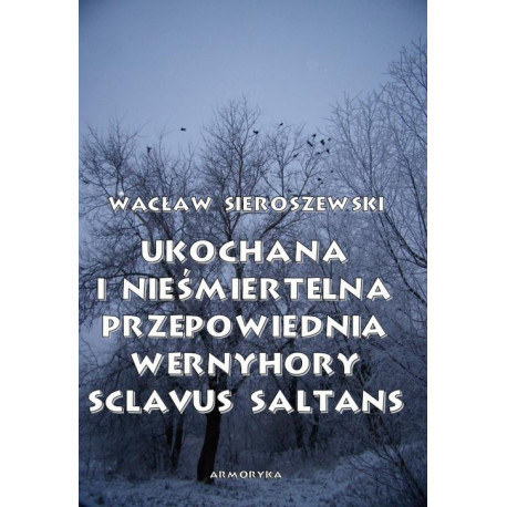 Ukochana i nieśmiertelna. Przepowiednia Wernyhory, Sclavus saltans – wspomnienie z Syberii [E-Book] [pdf]