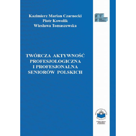 Twórcza aktywność profesjologiczna i profesjonalna seniorów polskich [E-Book] [pdf]