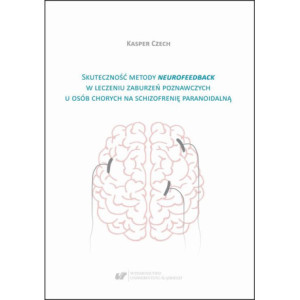 Skuteczność metody neurofeedback w leczeniu zaburzeń poznawczych u osób chorych na schizofrenię paranoidalną [E-Book] [pdf]