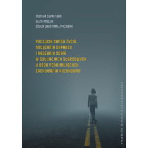 Poczucie sensu życia, natężenie depresji i radzenie sobie w sytuacjach stresowych u osób podejmujących zachowania ryzykowne [E-Book] [pdf]