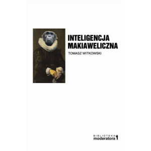 Inteligencja makiaweliczna. Rzecz o pochodzeniu natury ludzkiej. [E-Book] [pdf]
