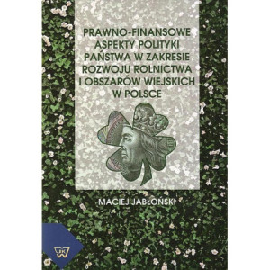 Prawno-finansowe aspekty polityki państwa w zakresie rozwoju rolnictwa i obszarów wiejskich w Polsce [E-Book] [pdf]