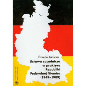 Ustawa zasadnicza w praktyce Republiki Federalnej Niemiec 1949-1989 [E-Book] [pdf]