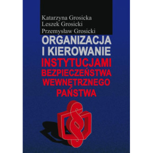 Organizacja i kierowanie instytucjami bezpieczeństwa wewnętrznego państwa [E-Book] [pdf]