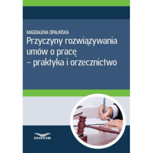 Przyczyny rozwiązywania umów o pracę - praktyka i orzecznictwo [E-Book] [pdf]