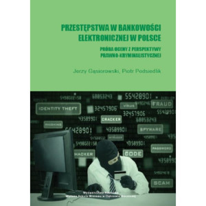 Przestępstwa w bankowości elektronicznej w Polsce. Próba oceny z perspektywy prawno-kryminalistycznej [E-Book] [pdf]