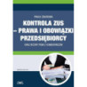 Kontrola ZUS – prawa i obowiązki przedsiębiorcy  oraz wzory pism z komentarzem [E-Book] [pdf]