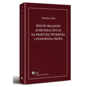 Wpływ procesów komunikacyjnych na praktykę tworzenia i stosowania prawa [E-Book] [pdf]
