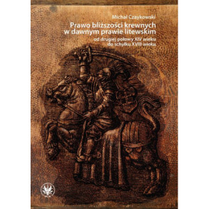 Prawo bliższości krewnych w dawnym prawie litewskim od drugiej połowy XIV wieku do schyłku XVIII wieku [E-Book] [pdf]