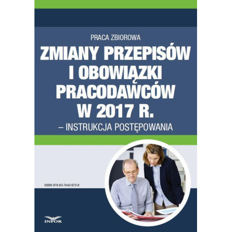 Zmiany przepisów i obowiązki pracodawców w 2017 r. - instrukcja postępowania [E-Book] [pdf]