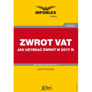 ZWROT VAT jak uzyskać zwrot w 2017 r. [E-Book] [pdf]