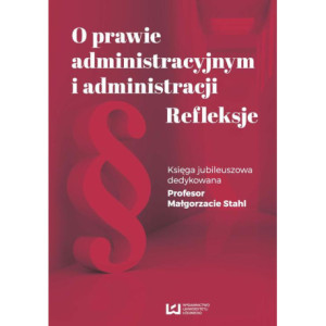 O prawie administracyjnym i administracji. Refleksje [E-Book] [pdf]