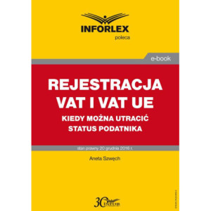 REJESTRACJA VAT I VAT UE kiedy można utracić status podatnika [E-Book] [pdf]