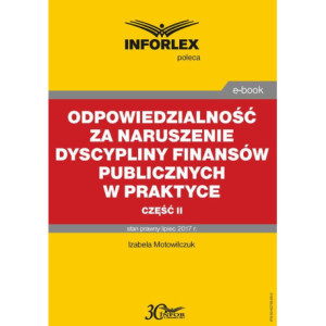 Odpowiedzialność za naruszenie dyscypliny finansów publicznych w praktyce – część II [E-Book] [pdf]