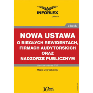 Nowa ustawa o biegłych rewidentach, firmach audytorskich oraz nadzorze publicznym [E-Book] [pdf]