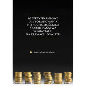 Aspekty finansowe gospodarowania nieruchomościami Skarbu Państwa w miastach na prawach powiatu [E-Book] [pdf]