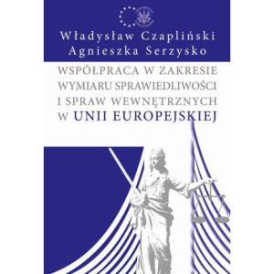 Współpraca w zakresie wymiaru sprawiedliwości i spraw wewnętrznych w Unii Europejskiej [E-Book] [pdf]