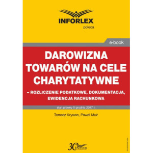 Darowizna towarów na cele charytatywne - rozliczenie podatkowe, dokumentacja, ewidencja księgowa [E-Book] [pdf]