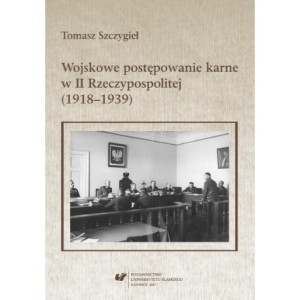 Wojskowe postępowanie karne w II Rzeczypospolitej (1918–1939) [E-Book] [pdf]
