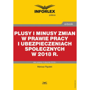 Plusy i minusy zmian w prawie pracy i ubezpieczeniach społecznych w 2018 r. [E-Book] [pdf]