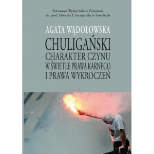 Chuligański charakter czynu w świetle prawa karnego i prawa wykroczeń. T. 1. Modele prawnokarnej walki z chuligaństwem w Polsce w latach 1950-1997 [E-Book] [pdf]
