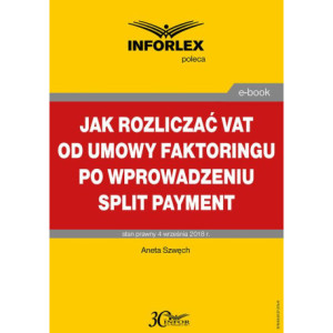Jak rozliczać VAT od umowy faktoringu po wprowadzeniu split payment [E-Book] [pdf]