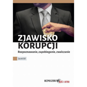 Zjawisko korupcji. Zapobieganie, rozpoznawanie, zwalczanie [E-Book] [pdf]