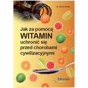 Jak za pomocą witamin uchronić się przed chorobami cywilizacyjnymi [E-Book] [pdf]
