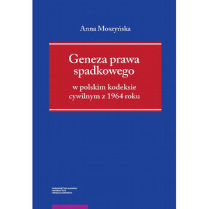 Geneza prawa spadkowego w polskim kodeksie cywilnym z 1964 roku [E-Book] [pdf]
