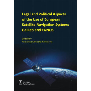 Legal And Political Aspects of The Use of European Satellite Navigation Systems Galileo and EGNOS [E-Book] [pdf]