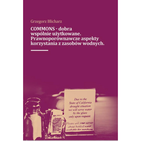COMMONS - dobra wspólnie użytkowane. Prawnoporównawcze aspekty korzystana z zasobów wodnych [E-Book] [pdf]