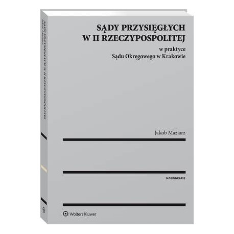 Sądy przysięgłych w II Rzeczypospolitej w praktyce Sądu Okręgowego w Krakowie [E-Book] [pdf]