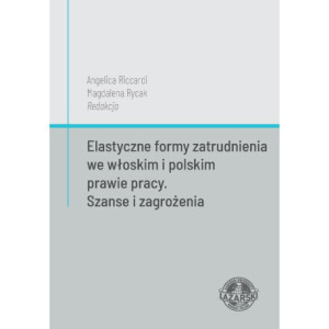 Elastyczne formy zatrudnienia we włoskim i polskim prawie pracy. Szanse i zagrożenia [E-Book] [epub]