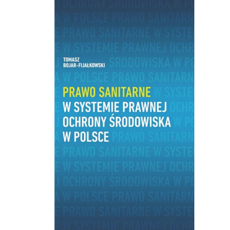 Prawo sanitarne w systemie prawnej ochrony środowiska w Polsce [E-Book] [pdf]