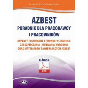 Azbest. Poradnik dla pracodawcy i pracowników. Aspekty techniczne i prawne w zakresie zabezpieczania i usuwania wyrobów oraz materiałów zawierających azbest (e-book) [E-Book] [pdf]