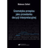 Gramatyka przepisu jako przesłanka decyzji interpretacyjnej [E-Book] [pdf]