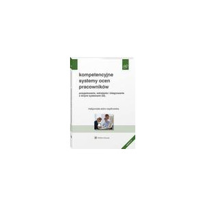 Kompetencyjne systemy ocen pracowników. Przygotowanie, wdrażanie i integrowanie z innymi systemami ZZL [E-Book] [pdf]