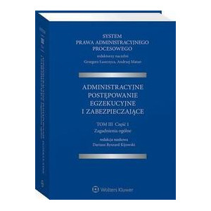 System Prawa Administracyjnego Procesowego. TOM III. Część 1. Administracyjne postępowanie egzekucyjne i zabezpieczające [E-Book] [pdf]