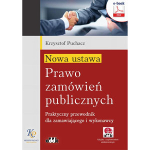 Nowa ustawa - Prawo zamówień publicznych. Praktyczny przewodnik dla zamawiającego i wykonawcy (e-book z suplementem elektronicznym) [E-Book] [pdf]