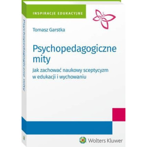 Psychopedagogiczne mity. Jak zachować naukowy sceptycyzm w edukacji i wychowaniu? [E-Book] [pdf]