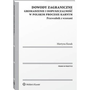 Dowody zagraniczne. Gromadzenie i dopuszczalność w polskim procesie karnym. Przewodnik z wzorami [E-Book] [pdf]