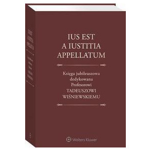 Ius est a iustitia appellatum. Księga jubileuszowa dedykowana Profesorowi Tadeuszowi Wiśniewskiemu [E-Book] [pdf]