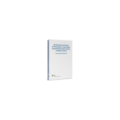Świadczenia szpitalne w powiązaniu z procesami zaopatrzenia medycznego i niemedycznego [E-Book] [pdf]