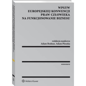 Wpływ Europejskiej Konwencji Praw Człowieka na funkcjonowanie biznesu [E-Book] [pdf]