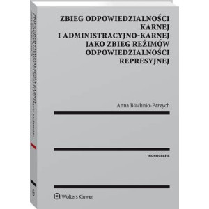 Zbieg odpowiedzialności karnej i administracyjno-karnej jako zbieg reżimów odpowiedzialności represyjnej [E-Book] [pdf]